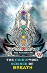 The Hindu-Yogi Science of Breath - Yogi Ramacharaka - 9789358017113