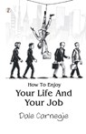 How To Enjoy Your Life And Your Job - Carnegie - 9789358049817