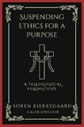 Suspending Ethics for a Purpose - KIERKEGAARD,  SÃ¸ren ; Sinclair, Caleb - 9789358373011