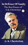 In Defense Of Sanity: The Best Essays of G.K. Chesterton - G K Chesterton - 9789358480665