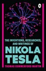 The Inventions, Researches, and Writings of Nikola Tesla - Thomas Commerford Martin - 9789358562064