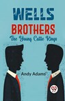 Wells Brothers the Young Cattle Kings - Andy Adams - 9789358595444