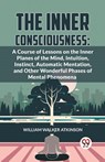 The Inner Consciousness - William Walker Atkinson - 9789358596328