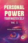 Personal Power Your Master Self - William Walker Atkinson - 9789358596724