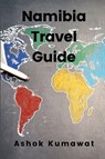 Namibia Travel Guide - Ashok Kumawat - 9789358815009