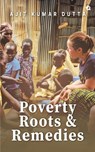 Poverty, Roots & Remedies - Ajit Kumar Dutta - 9789358983104