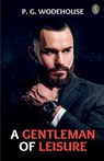 A Gentleman Of Leisure - P. G. Wodehouse - 9789359040707