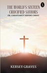 The World's Sixteen Crucified Saviors (EditionFirst) - Kersey Graves - 9789359045580