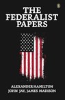 The Federalist Papers - Alexander Hamilton ; John Jay ; James Madison - 9789359049281