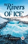 Rivers of Ice (Edition2023) - Robert Michael Ballantyne - 9789359396057
