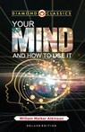 Your Mind and How to Use It - William Walker Atkinson - 9789359645773