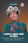 A Woman's Journey Round the Worldfrom Vienna to Brazil, Chili, Tahiti, China, Hindostan, Persia, and Asia Minor (Edition2023) - Pfeiffer Ida - 9789359950235