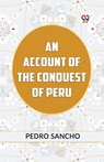 AN ACCOUNT OF THE CONQUEST OF PERU (Edition2023) - Sancho Pedro - 9789359953878