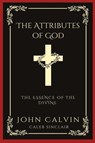 The Attributes of God - John Calvin ; Caleb Sinclair - 9789360072087