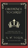 Obedience to Christ - A. W. Tozer ; Caleb Sinclair - 9789360074524
