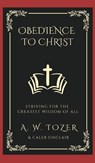 Obedience to Christ - A. W. Tozer ; Caleb Sinclair - 9789360074524
