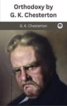 Orthodoxy by G. K. Chesterton - G. K. Chesterton - 9789360077716