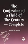 The Confession of a Child of the Century — Complete (Edition2023) - Alfred de Musset - 9789360466893