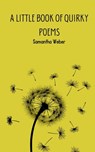 A Little Book of Quirky Poems - Samantha Weber - 9789360947361