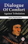 Dialogue Of Comfort Against Tribulation - Saint Thomas More - 9789361151712
