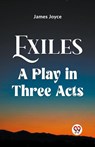 Exiles A Play In Three Acts - James Joyce - 9789361151750