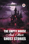 The Empty House And Other Ghost Stories - Algernon Blackwood - 9789361156342