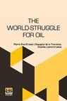 The World-Struggle For Oil - Pierre Pau. . . L Espagnol de la Tramerye ; Charles Leonard Leese - 9789361385162