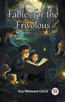Fables for the Frivolous (Edition2023) - Guy Wetmore Carryl - 9789361426841