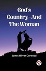 God'S Country—And The Woman (Edition2023) - James Oliver Curwood - 9789361427046