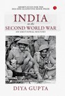India in the Second World War - Diya Gupta - 9789361560996