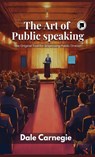The Art of Public Speaking - J. Berg Esenwein ; Dale Carnegie - 9789361902505