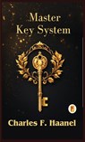 The Charles Haanel Master Key System - Charles F. Haanel - 9789361906282
