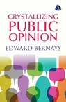 Crystallizing Public Opinion - [Paperback] - Edward Bernays - 9789362056641