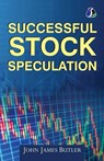 Successful Stock Speculation - John James Butler - 9789362058478