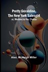 Pretty Geraldine, the New York Salesgirl; or, Wedded to Her Choice - Alex. McVeigh Miller - 9789362093905