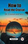 How to Read the CrystalOr, Crystal and Seer (Edition2023) - Sepharial - 9789362200020