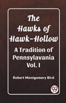 The Hawks of Hawk-HollowA Tradition of Pennsylavania Vol. I (Edition2023) - Robert Montgomery Bird - 9789362201348