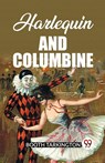 Harlequin and Columbine - Booth Tarkington - 9789362203571