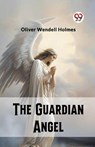 The Guardian Angel (Edition2023) - Oliver Wendell Holmes - 9789362204639