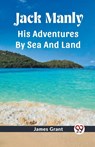 Jack ManlyHis Adventures By Sea And Land (Edition2023) - James Grant - 9789362207920