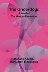 The Underdogs - Mariano Azuela - 9789362515438