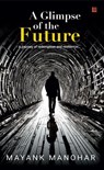A Glimpse of the Future - Mayank Manohar - 9789362635419