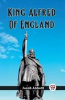 King Alfred Of England (Edition2023) - Jacob Abbott - 9789362768988