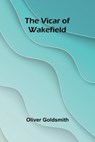 The Vicar of Wakefield - Oliver Goldsmith - 9789362920751