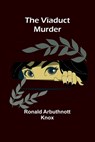 The Viaduct Murder - Ronald Arbuthnott Knox - 9789362921420