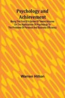 Psychology and Achievement; Being the First of a Series of Twelve Volumes on the Applications of Psychology to the Problems of Personal and Business Efficiency - Warren Hilton - 9789362928160