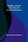 Walden, and On The Duty Of Civil Disobedience - Henry David Thoreau - 9789362993809