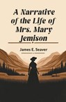 A Narrative of the Life of Mrs. Mary Jemison (Edition2024) - James E Seaver - 9789363053830