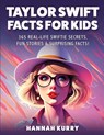 Taylor Swift Facts for Kids - Hannah Kurry - 9789363111264