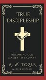 True Discipleship - A. W. Tozer ; Caleb Sinclair - 9789363113251